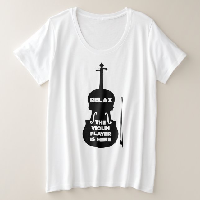 Relax The Violin Player is Here Plus Size T-Shirt (Design Front)