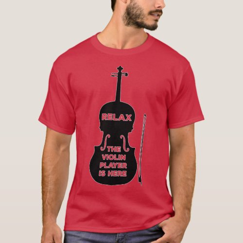 Relax The Violin Player is Here T_Shirt