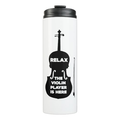 Relax The Violin Player is Here Thermal Tumbler
