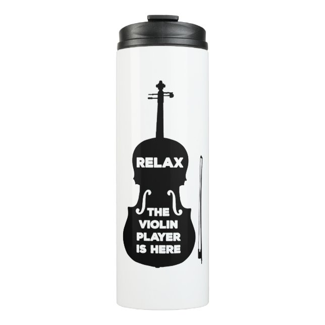 Relax The Violin Player is Here Thermal Tumbler (Front)