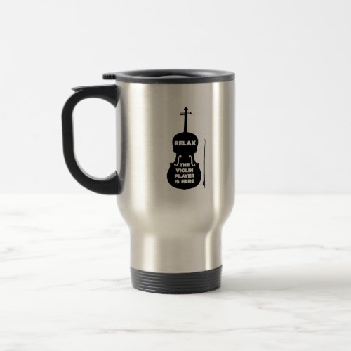 Relax The Violin Player is Here Travel Mug