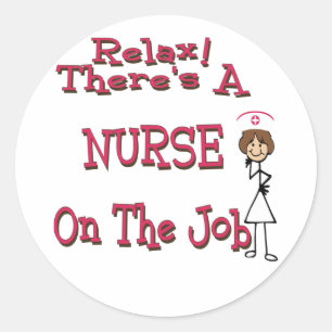Relax there is a nurse on the job classic round sticker