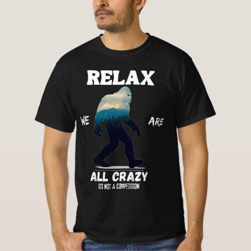 Relax We Are All Crazy Its Not A Competition fot T_Shirt