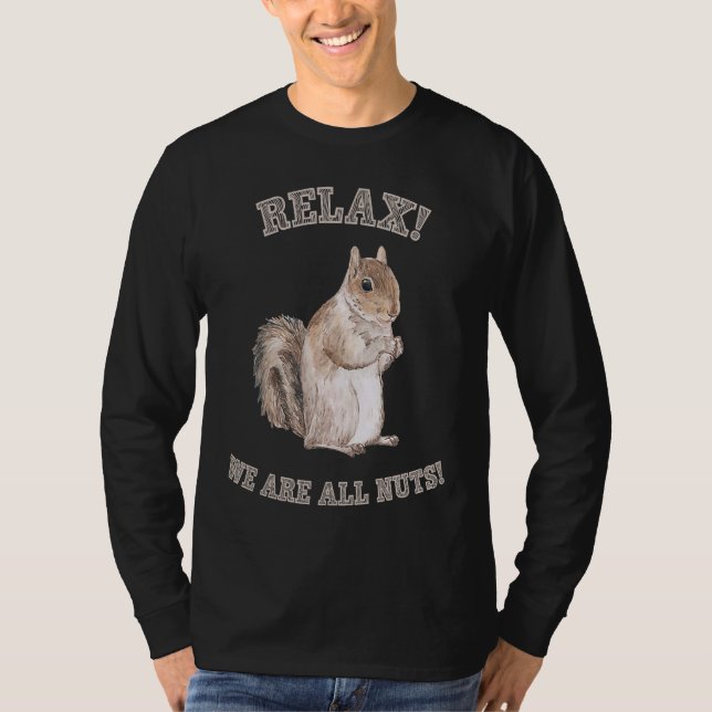 Relax We are All Nuts Forest Animal  Squirrel T-Shirt (Front)