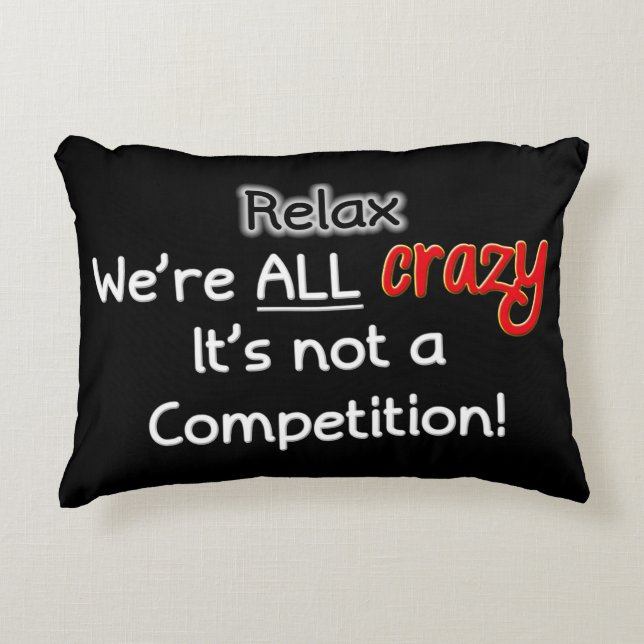 Relax We're All Crazy Accent Pillow (Front)
