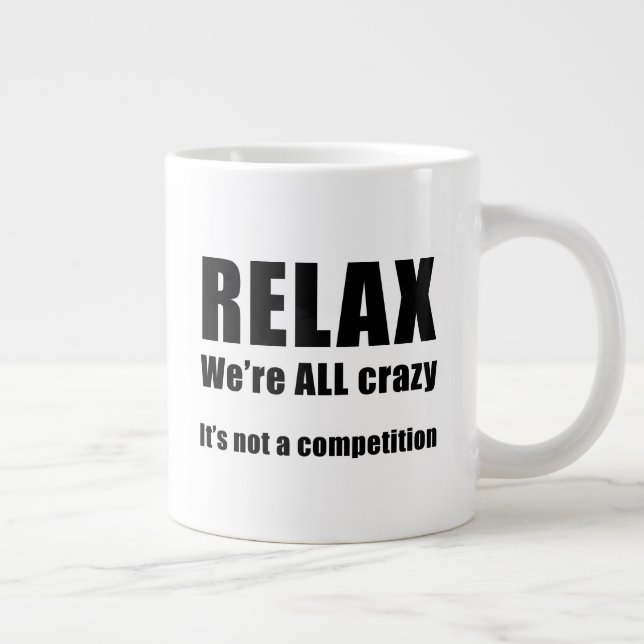 Relax.  We're ALL Crazy Giant Coffee Mug (Right)