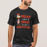 Relax We're All Crazy It's Not A Competition Chick T-Shirt<br><div class="desc">Relax We're All Crazy It's Not A Competition Chicken Design</div>