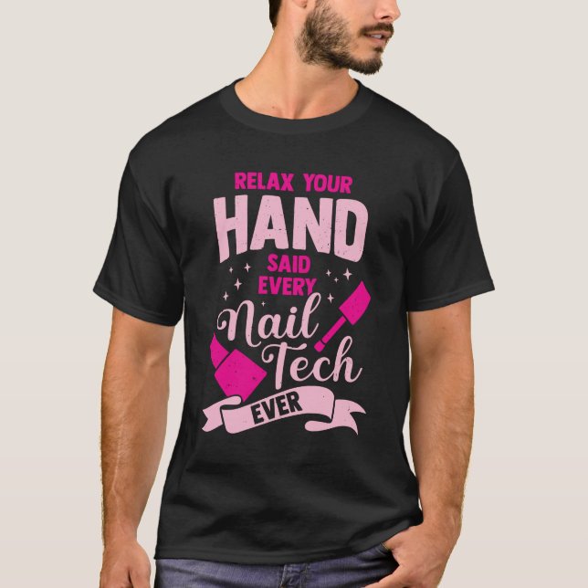 Relax Your Hand Said Every Nail Tech Ever T-Shirt (Front)