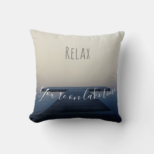 Relax Youre on Lake Time Pier Dock Home Throw Pillow