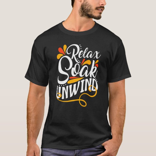 Relaxation Bathtub Sun Bathing Relax Soak Unwind B T-Shirt (Front)