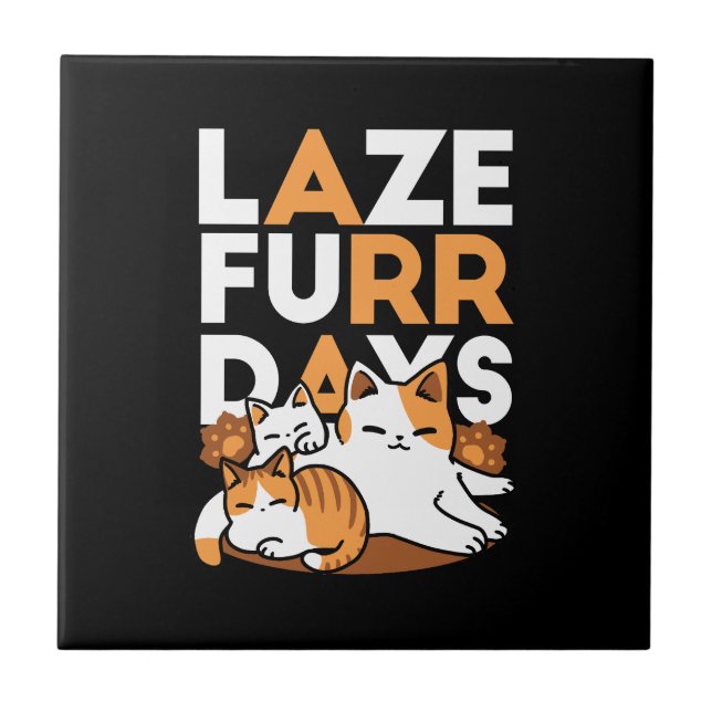 Relaxing Cat Art - 'Laze Furr Days' for Cat Lovers Ceramic Tile (Front)
