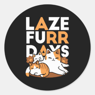 Relaxing Cat Art - 'Laze Furr Days' for Cat Lovers Classic Round Sticker