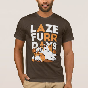 Relaxing Cat Art - 'Laze Furr Days' for Cat Lovers T-Shirt
