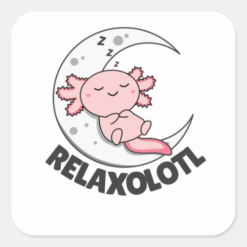 Relaxolotl Axolotl Lovers Cute Animals Relax Square Sticker