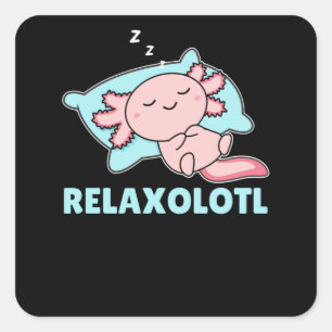 Relaxolotl Axolotl Lovers, Cute Animals Relax Square Sticker