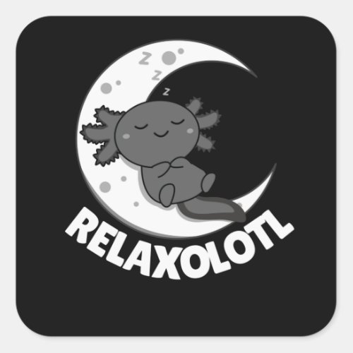 Relaxolotl Axolotl Lovers Cute Animals Relax Square Sticker