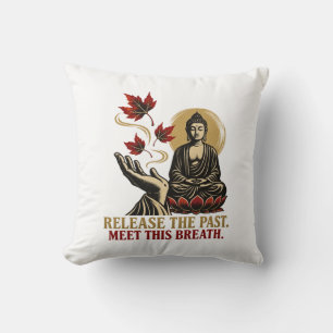 Release the Past Meet This Breath Zen Throw Pillow