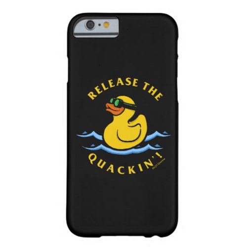 Release The Quackin Barely There iPhone 6 Case