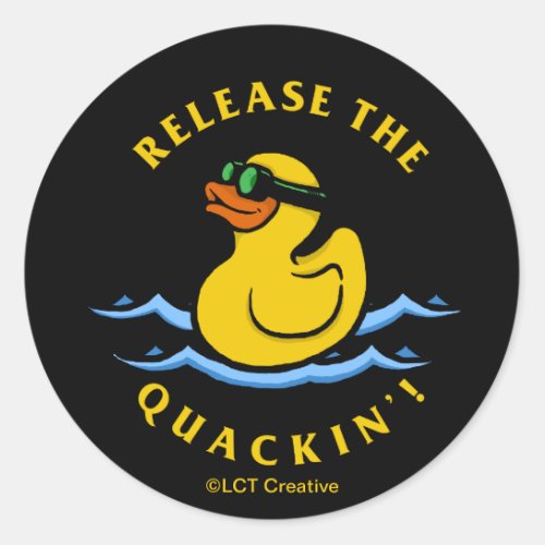 Release The Quackin Classic Round Sticker