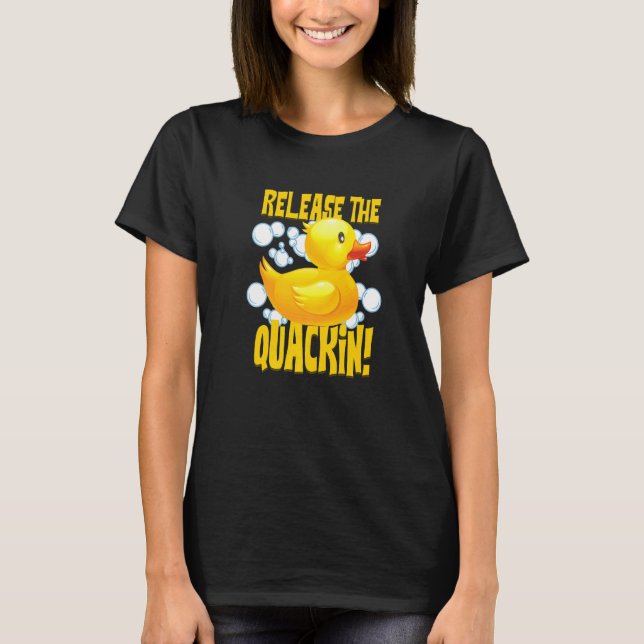 Release The Quackin Floating Toy Rubber Duck T-Shirt (Front)