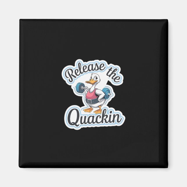 Release The Quackin Gym Bodybuilding - 1  Magnet (Front)