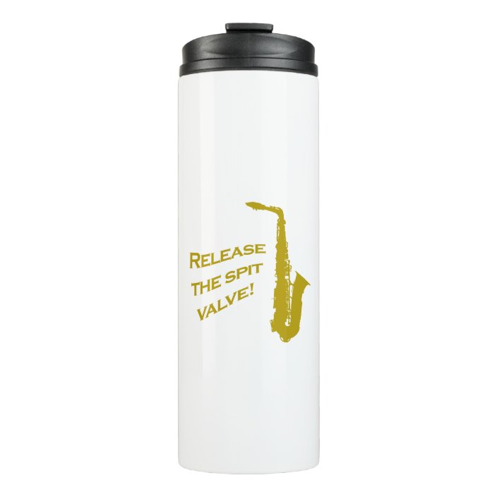 Release the Spit Valve! Saxophone Joke Brass Thermal Tumbler