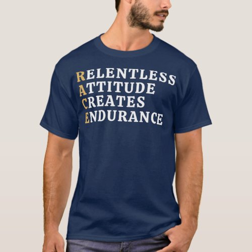 Relentless Attitude Creates Endurance T_Shirt