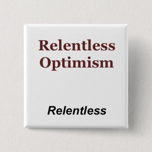 Relentless Optimism Pinback Button (Front)