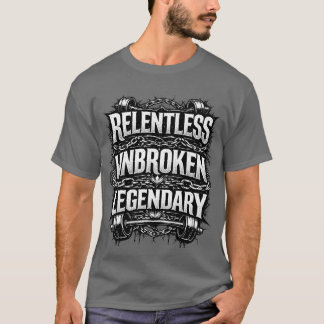 Relentless unbroken legendary tshirt