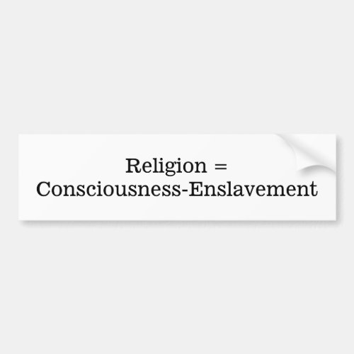 Religion  Consciousness_Enslavement Bumper Sticker
