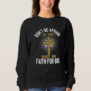 Religion - Don't Be Afraid To Step Out In Faith Sweatshirt