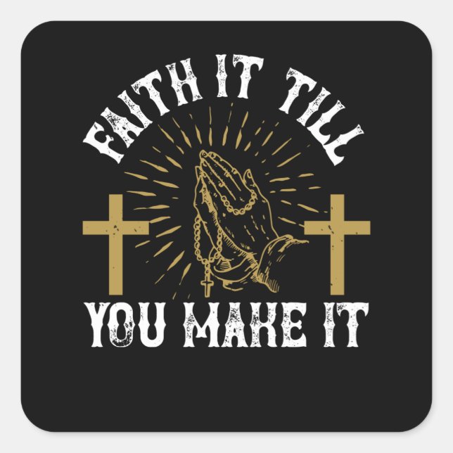 Religion - Faith It Till You Make It Square Sticker (Front)