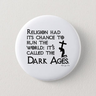Religion Gave Us The Dark Ages 2 Pinback Button
