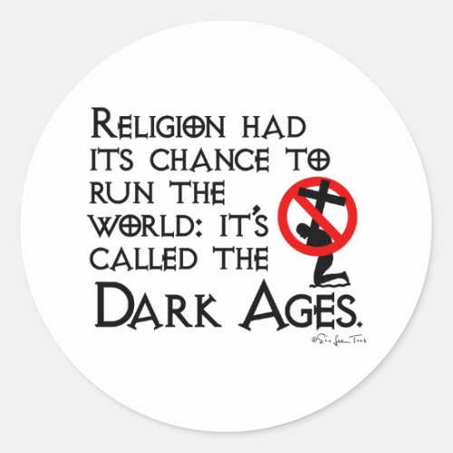 Religion Gave Us The Dark Ages Classic Round Sticker