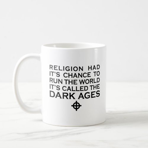 RELIGION HAD ITS CHANCE TO RUN THE WORLD DARK AGES COFFEE MUG