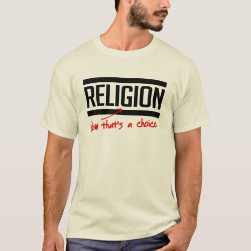 Religion is a choice T_Shirt