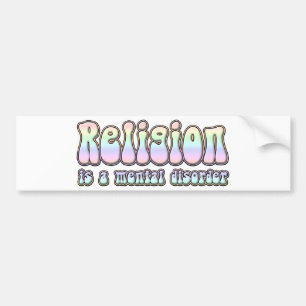 Religion is a Mental Disorder Bumper Sticker