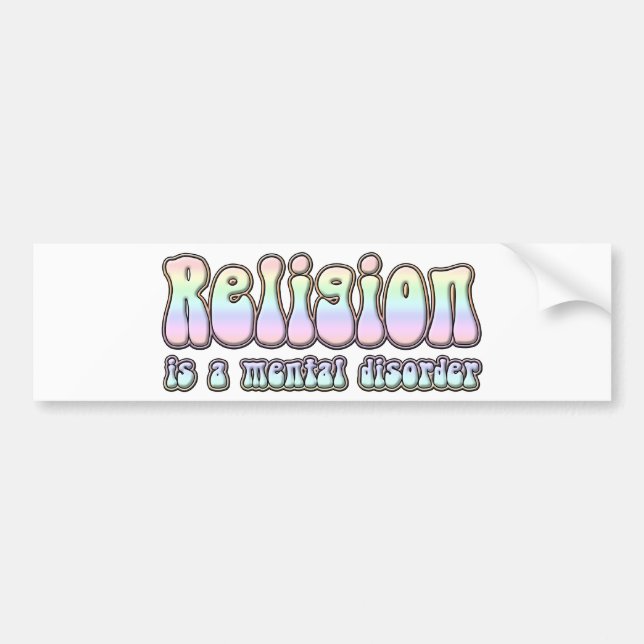 Religion is a Mental Disorder Bumper Sticker (Front)