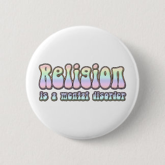 Religion is a Mental Disorder Button