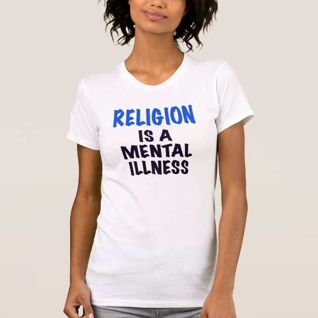 RELIGION IS A MENTAL ILLNESS, t shirt (Front)