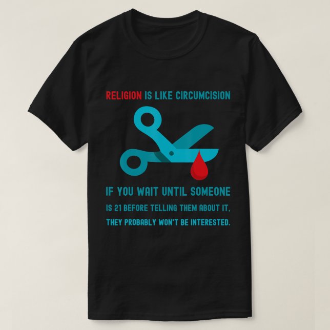 Religion Is Like Circumcision. T-Shirt (Design Front)
