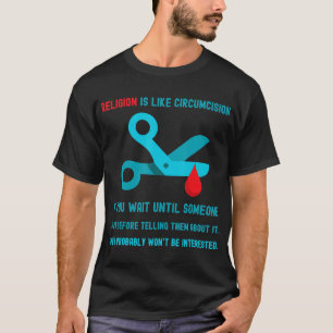 Religion Is Like Circumcision. T-Shirt