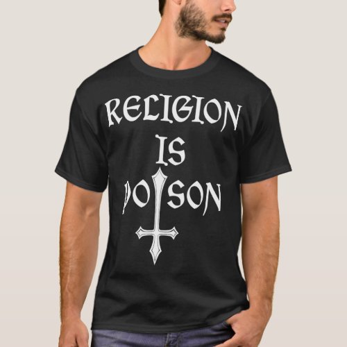 Religion Is Poison Atheist Occult Gothic Godless T_Shirt