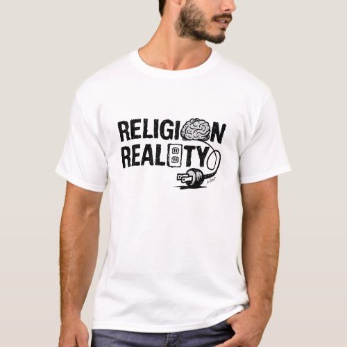 RELIGION isnt plugged into REALITY _ T_Shirt