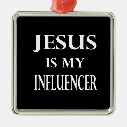 Religion _ Jesus Is My Influencer Metal Ornament