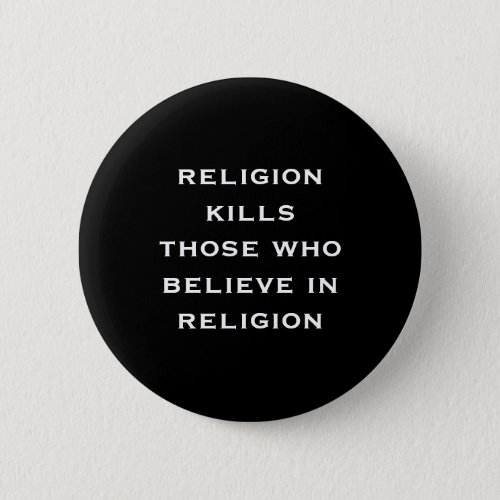 religion kills those who believe in religion pinback button