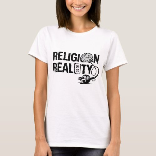 RELIGION Not plugged into REALITY _ T_Shirt