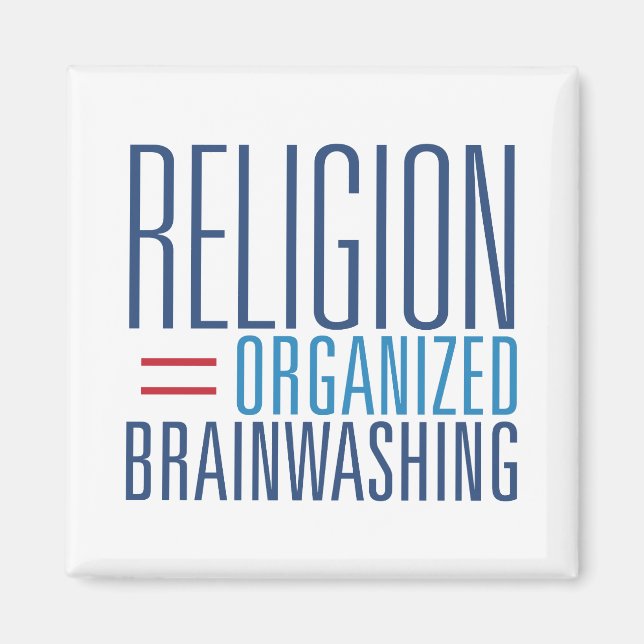 Religion = Organized Brainwashing Magnet (Front)