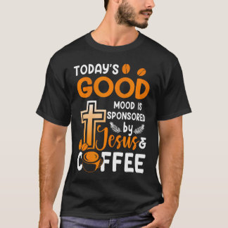 Religion Today's Good-Mood Is Sponsored By Jesus A T-Shirt