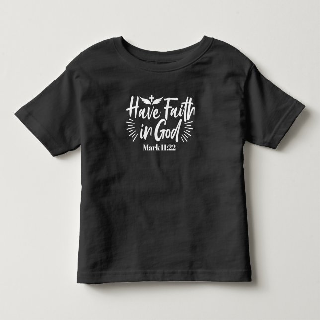 Religious Art: Have Faith in God Scripture Design Toddler T-shirt (Front)